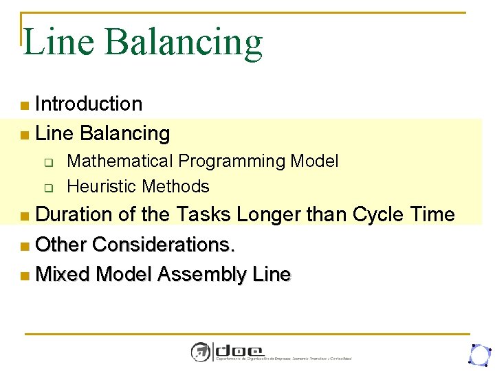 Line Balancing Introduction n Line Balancing n q q Mathematical Programming Model Heuristic Methods