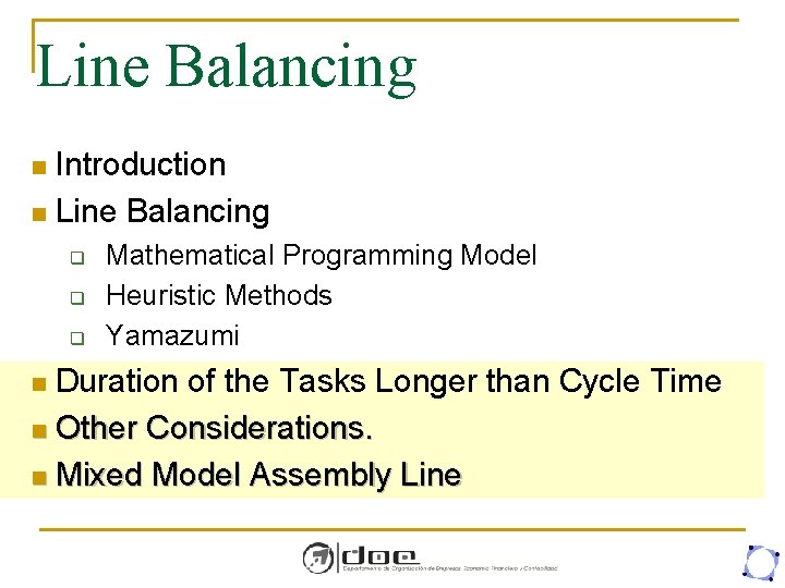 Line Balancing Introduction n Line Balancing n q q q Mathematical Programming Model Heuristic