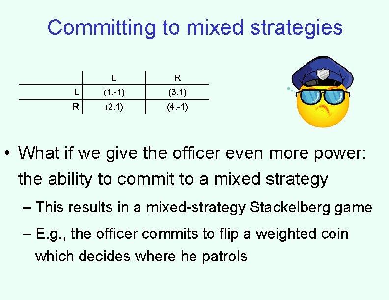 Committing to mixed strategies L R L (1, -1) (3, 1) R (2, 1)