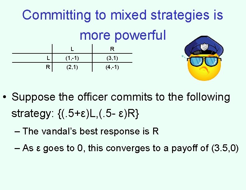 Committing to mixed strategies is more powerful L R L (1, -1) (3, 1)
