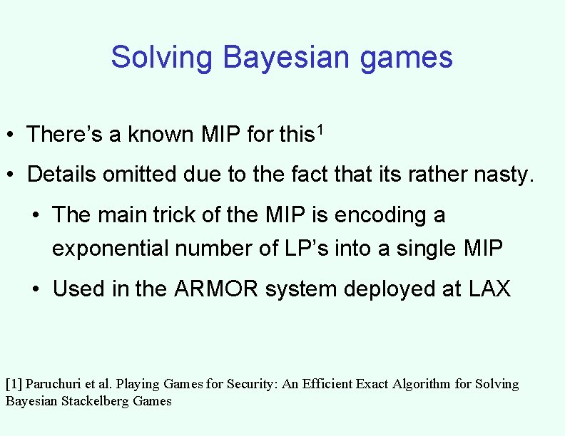 Solving Bayesian games • There’s a known MIP for this 1 • Details omitted