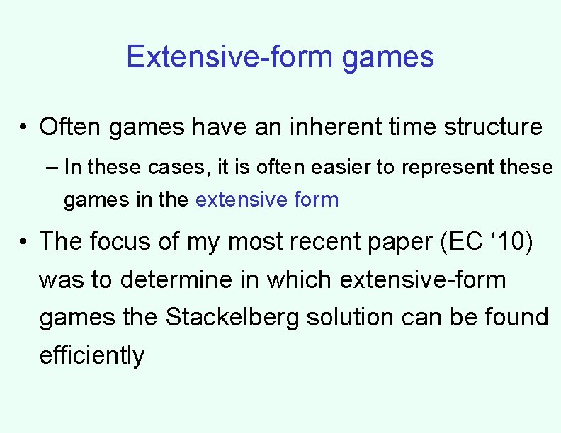 Extensive-form games • Often games have an inherent time structure – In these cases,