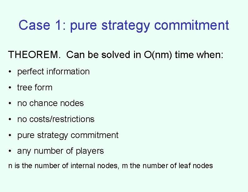Case 1: pure strategy commitment THEOREM. Can be solved in O(nm) time when: •