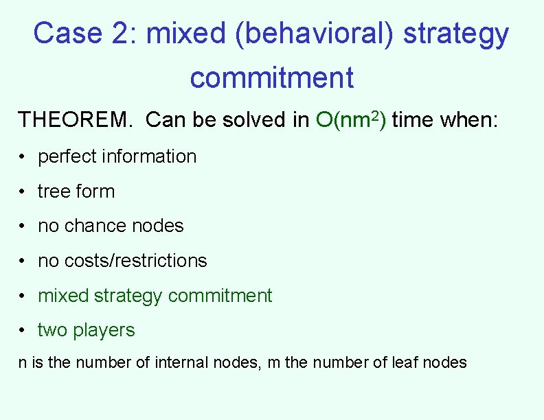 Case 2: mixed (behavioral) strategy commitment THEOREM. Can be solved in O(nm 2) time