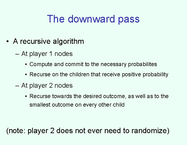The downward pass • A recursive algorithm – At player 1 nodes • Compute