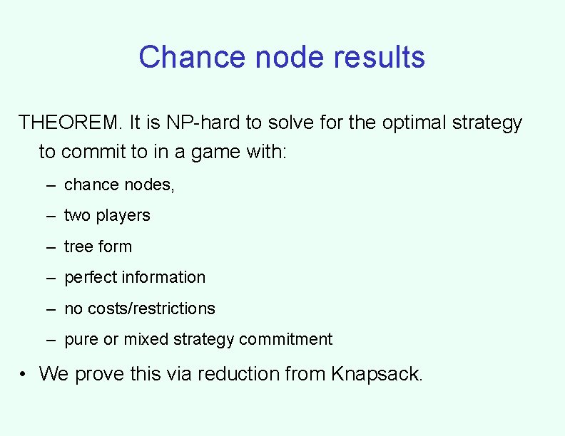 Chance node results THEOREM. It is NP-hard to solve for the optimal strategy to