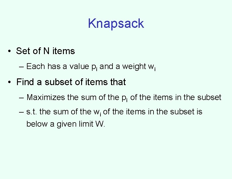 Knapsack • Set of N items – Each has a value pi and a