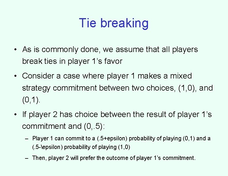 Tie breaking • As is commonly done, we assume that all players break ties