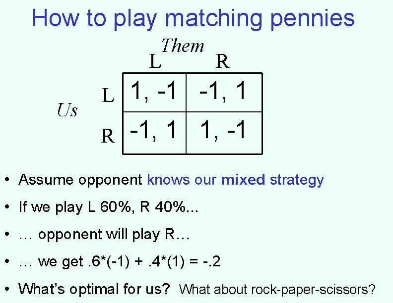 How to play matching pennies Them L Us R L 1, -1 -1, 1