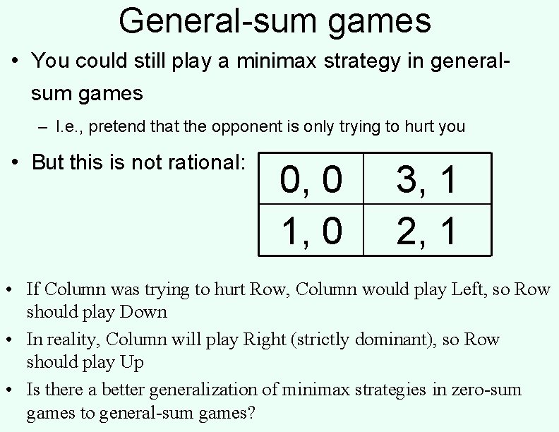 General-sum games • You could still play a minimax strategy in generalsum games –