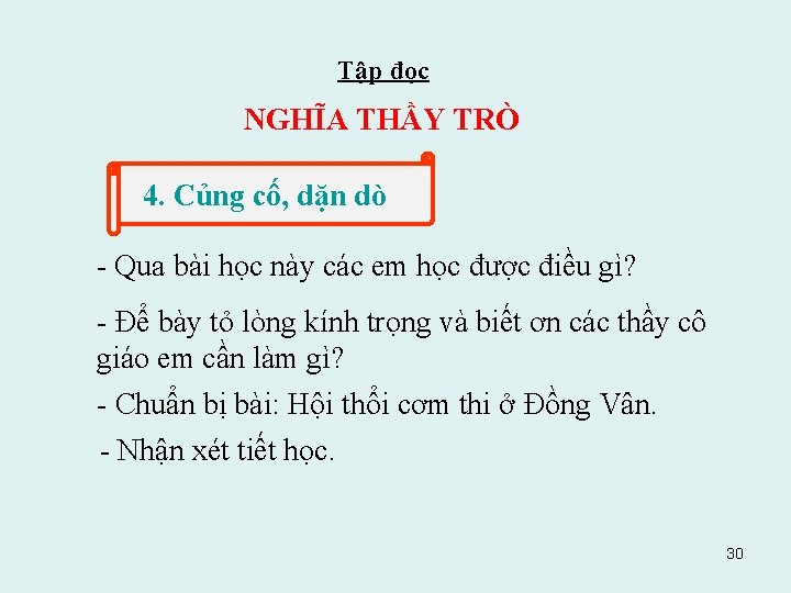 Tập đọc NGHĨA THẦY TRÒ 4. Củng cố, dặn dò - Qua bài học