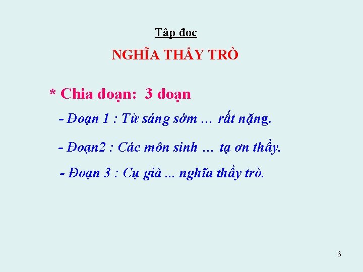 Tập đọc NGHĨA THẦY TRÒ * Chia đoạn: 3 đoạn - Đoạn 1 :