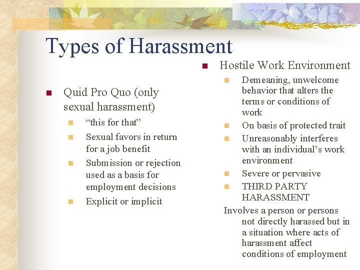 Types of Harassment n Hostile Work Environment Demeaning, unwelcome behavior that alters the terms