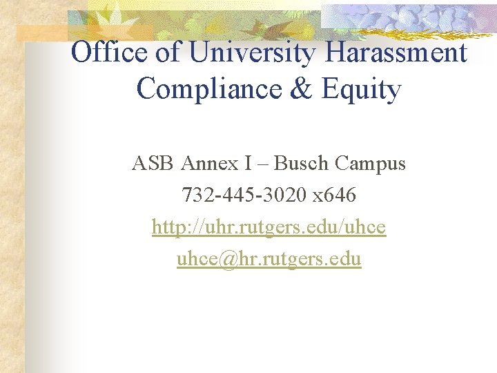 Office of University Harassment Compliance & Equity ASB Annex I – Busch Campus 732