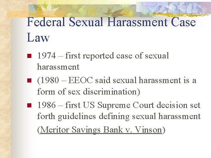 Federal Sexual Harassment Case Law n n n 1974 – first reported case of