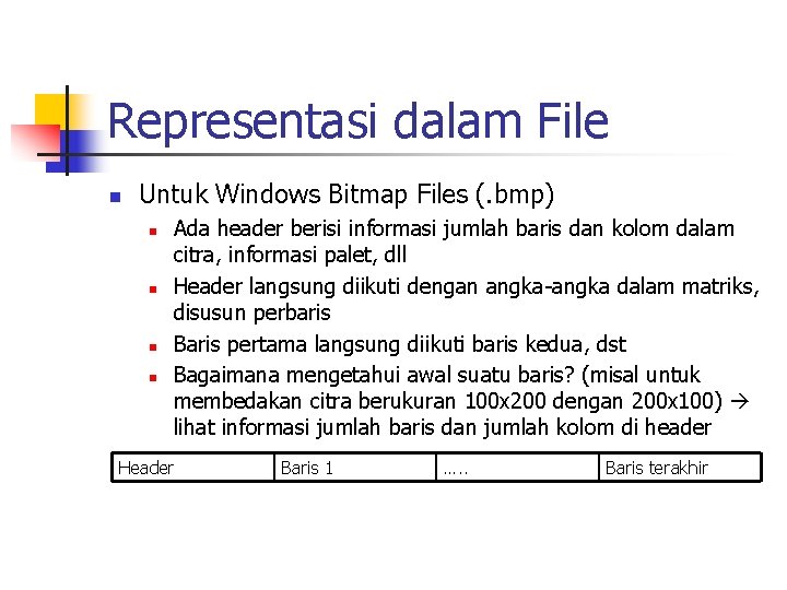 Representasi dalam File n Untuk Windows Bitmap Files (. bmp) n n Ada header