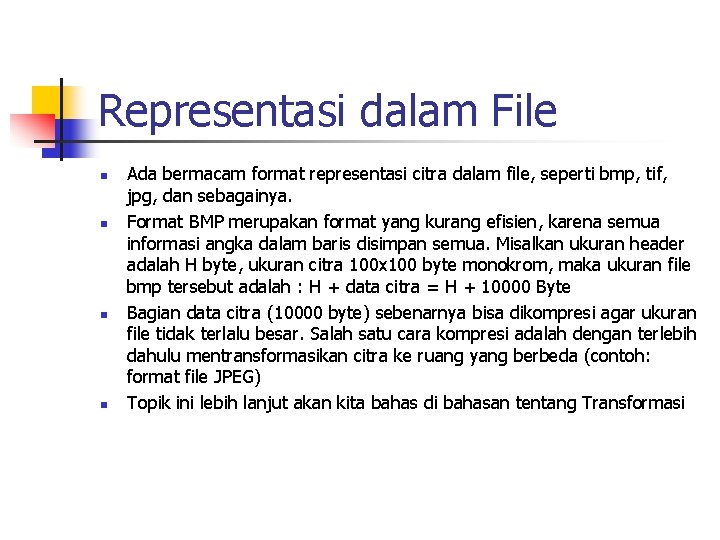 Representasi dalam File n n Ada bermacam format representasi citra dalam file, seperti bmp,