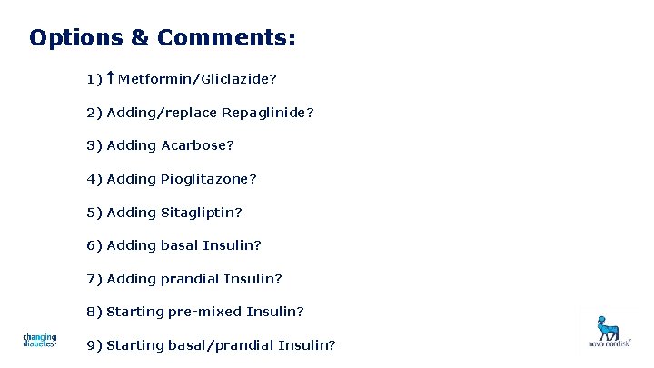 Options & Comments: 1) Metformin/Gliclazide? 2) Adding/replace Repaglinide? 3) Adding Acarbose? 4) Adding Pioglitazone?