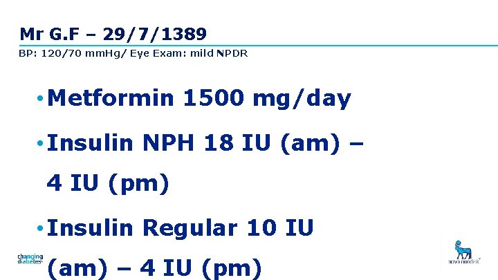 Mr G. F – 29/7/1389 BP: 120/70 mm. Hg/ Eye Exam: mild NPDR •