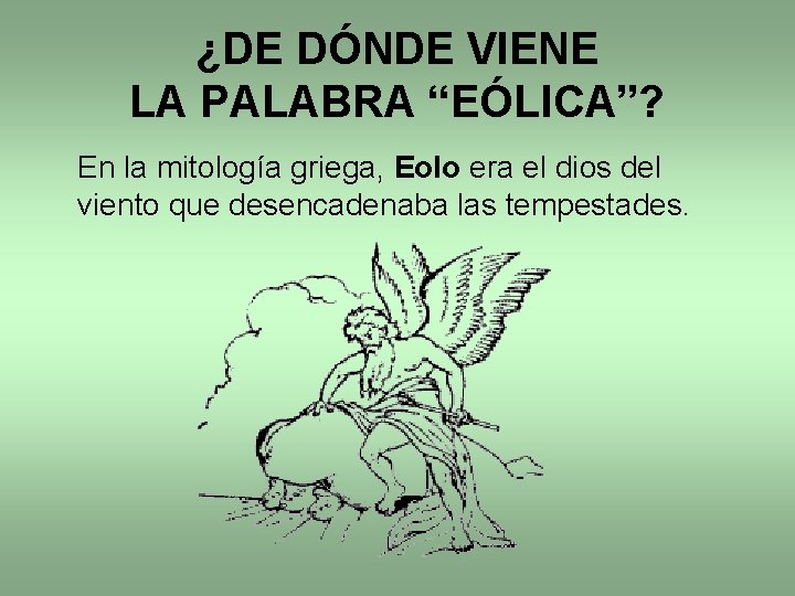 ¿DE DÓNDE VIENE LA PALABRA “EÓLICA”? En la mitología griega, Eolo era el dios ¿DE DÓNDE VIENE LA PALABRA “EÓLICA”? En la mitología griega, Eolo era el dios