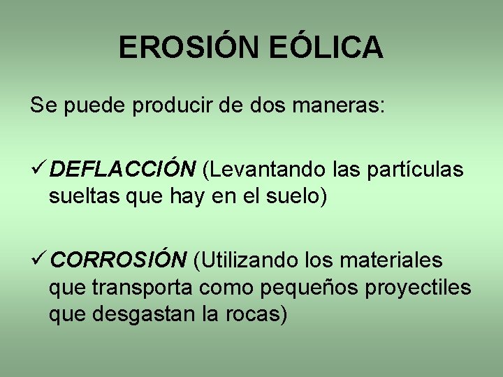 EROSIÓN EÓLICA Se puede producir de dos maneras: ü DEFLACCIÓN (Levantando las partículas sueltas EROSIÓN EÓLICA Se puede producir de dos maneras: ü DEFLACCIÓN (Levantando las partículas sueltas