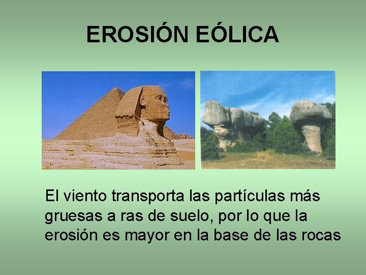 EROSIÓN EÓLICA El viento transporta las partículas más gruesas a ras de suelo, por EROSIÓN EÓLICA El viento transporta las partículas más gruesas a ras de suelo, por