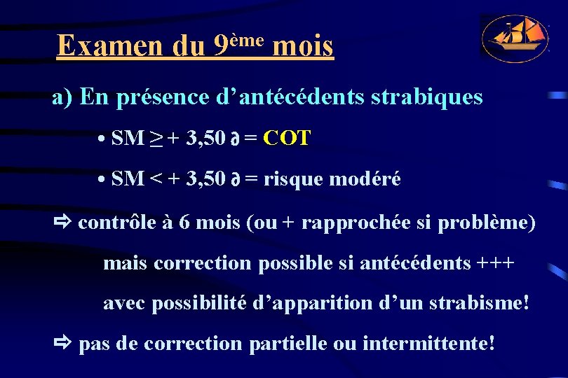 Examen du 9ème mois a) En présence d’antécédents strabiques • SM ≥ + 3,