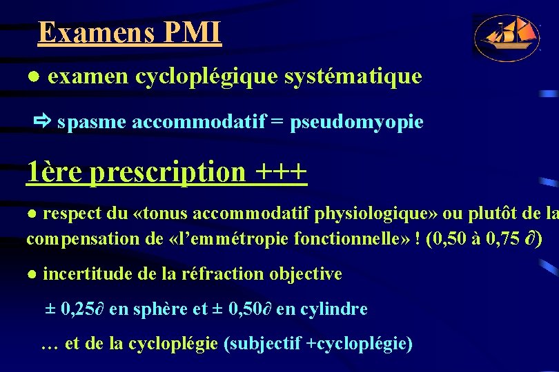 Examens PMI ● examen cycloplégique systématique spasme accommodatif = pseudomyopie 1ère prescription +++ ●
