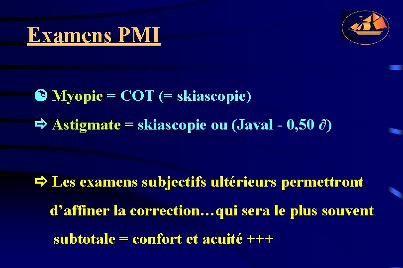Examens PMI Myopie = COT (= skiascopie) Astigmate = skiascopie ou (Javal - 0,