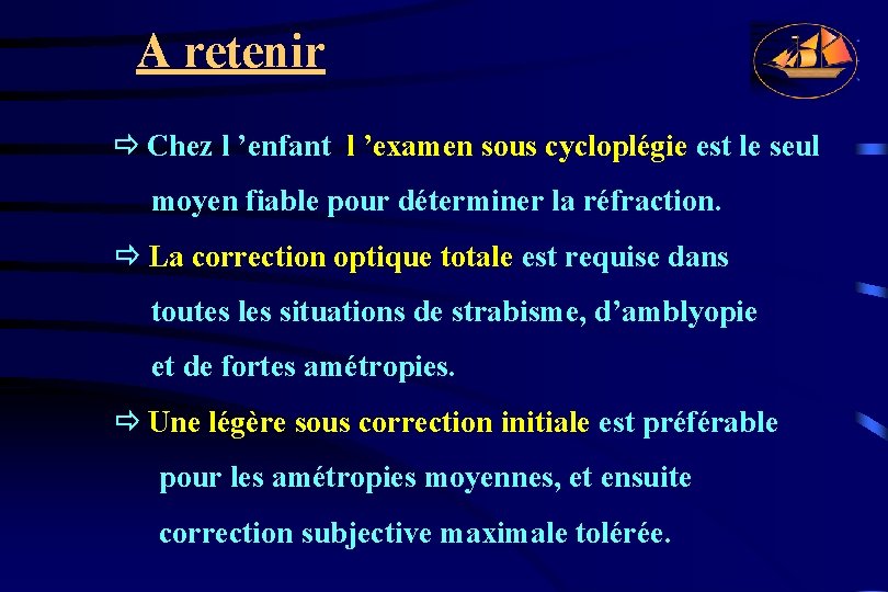 A retenir Chez l ’enfant l ’examen sous cycloplégie est le seul moyen fiable