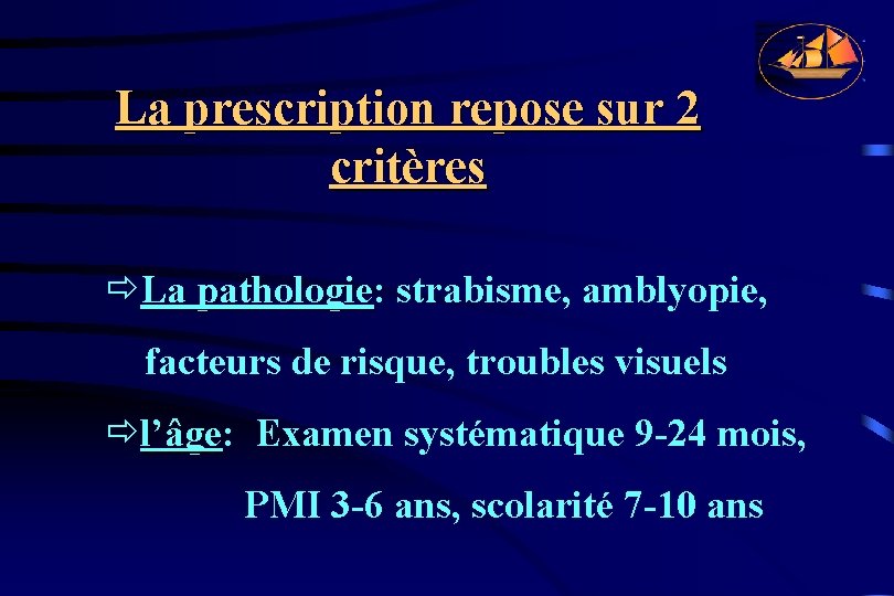 La prescription repose sur 2 critères ðLa pathologie: strabisme, amblyopie, La pathologie facteurs de