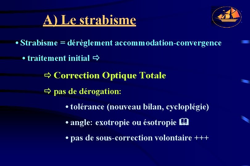 A) Le strabisme • Strabisme = dérèglement accommodation-convergence • traitement initial Correction Optique Totale