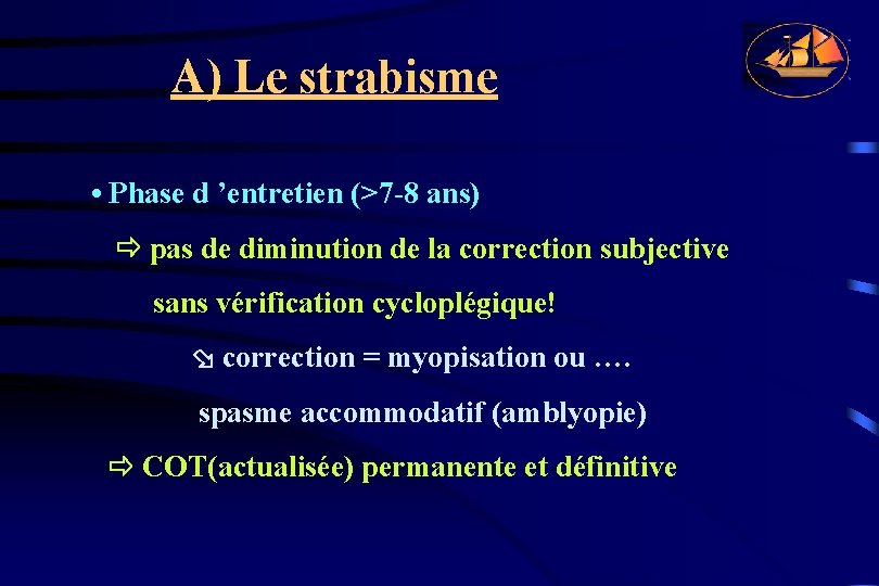 A) Le strabisme • Phase d ’entretien (>7 -8 ans) pas de diminution de