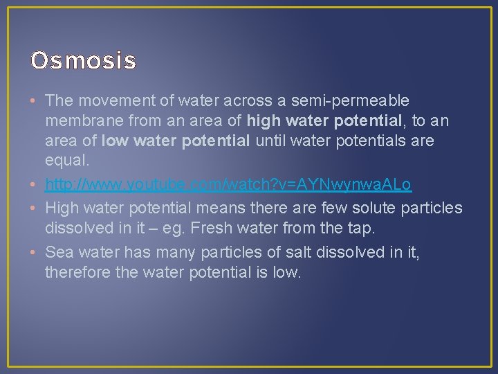 Osmosis • The movement of water across a semi-permeable membrane from an area of