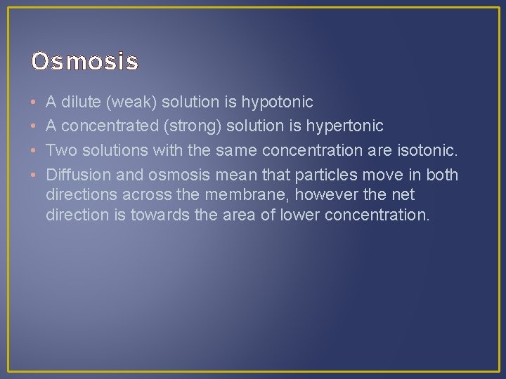 Osmosis • • A dilute (weak) solution is hypotonic A concentrated (strong) solution is