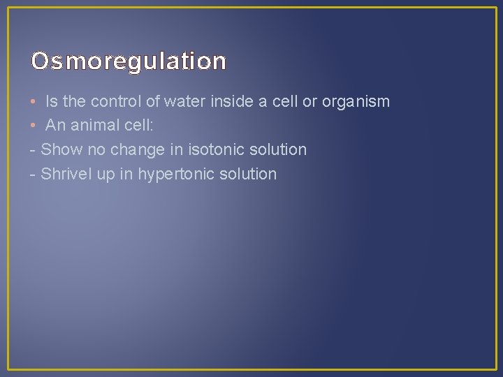 Osmoregulation • Is the control of water inside a cell or organism • An
