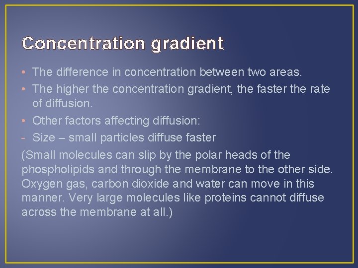 Concentration gradient • The difference in concentration between two areas. • The higher the