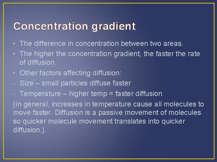 Concentration gradient • The difference in concentration between two areas. • The higher the