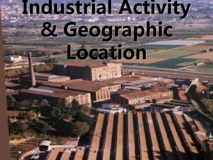 Industrial Activity & Geographic Location 