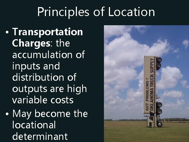 Principles of Location • Transportation Charges: the accumulation of inputs and distribution of outputs