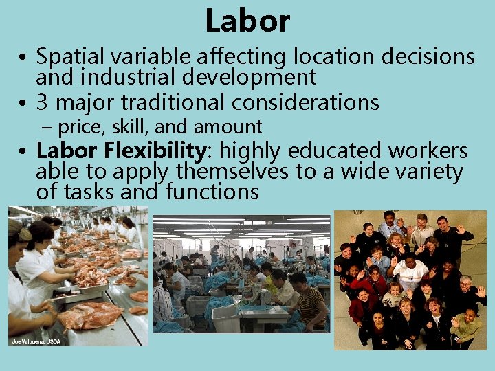 Labor • Spatial variable affecting location decisions and industrial development • 3 major traditional