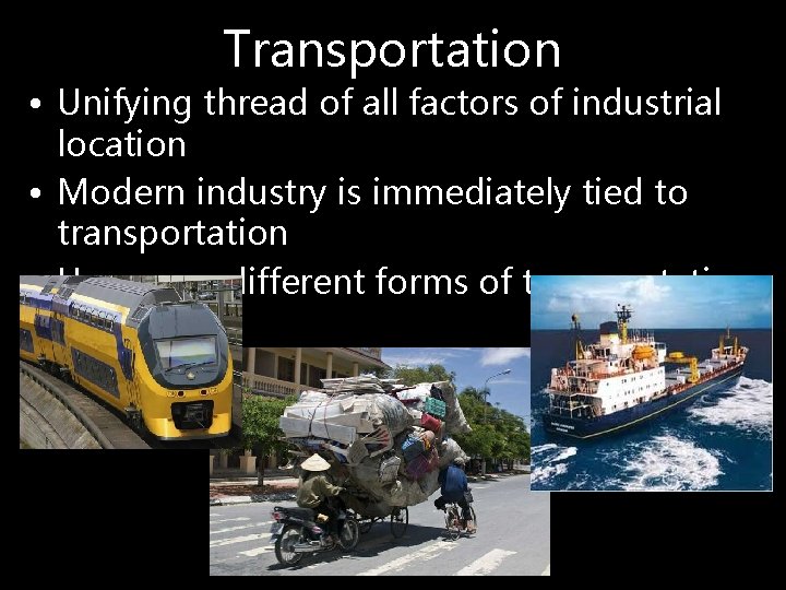 Transportation • Unifying thread of all factors of industrial location • Modern industry is