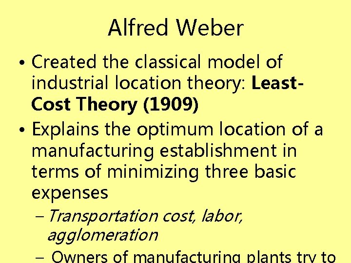 Alfred Weber • Created the classical model of industrial location theory: Least. Cost Theory