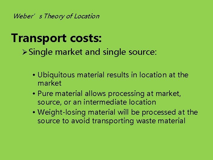 Weber’s Theory of Location Transport costs: Ø Single market and single source: • Ubiquitous