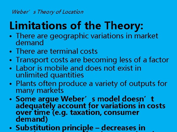 Weber’s Theory of Location Limitations of the Theory: • There are geographic variations in