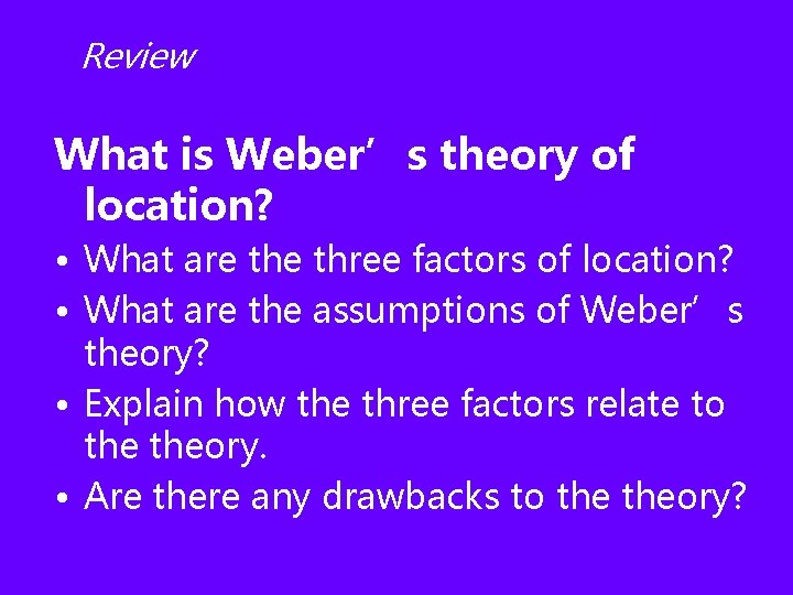 Review What is Weber’s theory of location? • What are three factors of location?