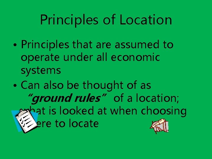 Principles of Location • Principles that are assumed to operate under all economic systems