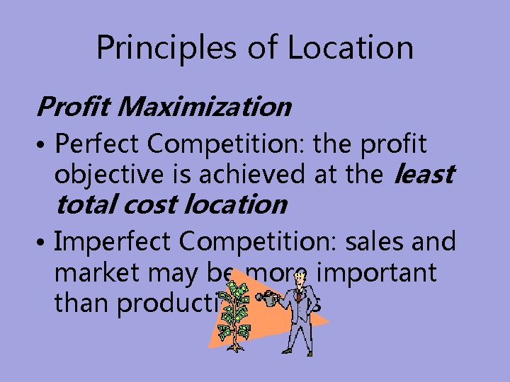 Principles of Location Profit Maximization • Perfect Competition: the profit objective is achieved at