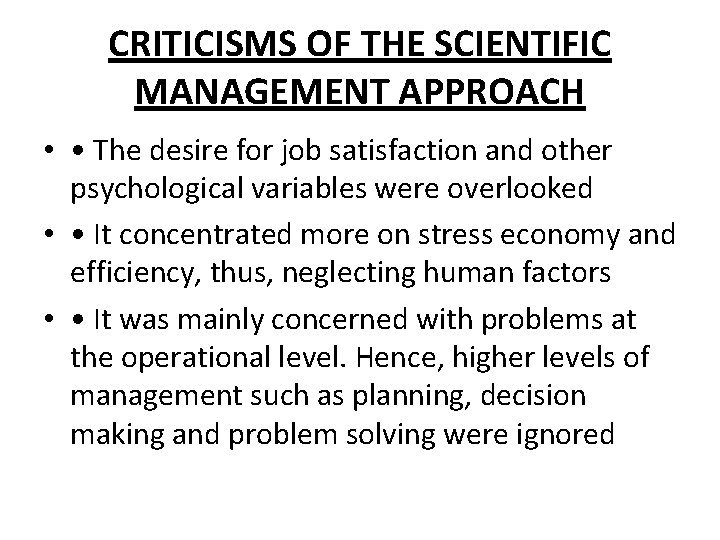 CRITICISMS OF THE SCIENTIFIC MANAGEMENT APPROACH • • The desire for job satisfaction and