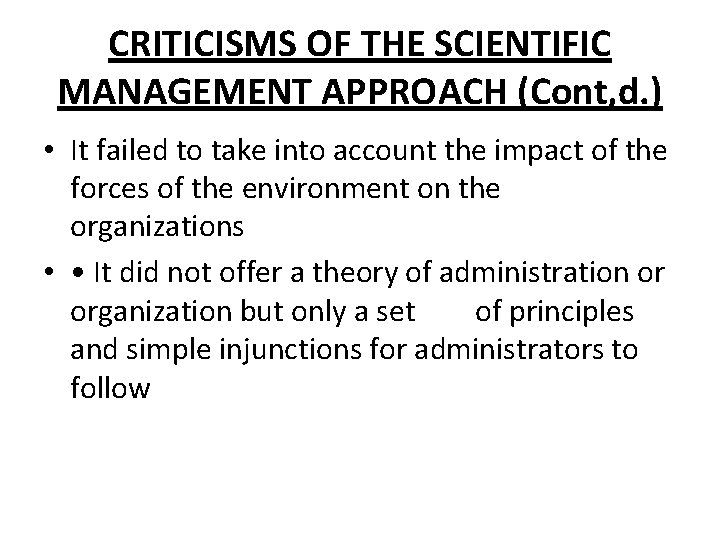 CRITICISMS OF THE SCIENTIFIC MANAGEMENT APPROACH (Cont, d. ) • It failed to take